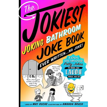 The Jokiest Joking Bathroom Joke Book Ever Written . . . No Joke!: 1,001 Hilarious Potty Jokes to Make You Laugh While You Go - Paperback