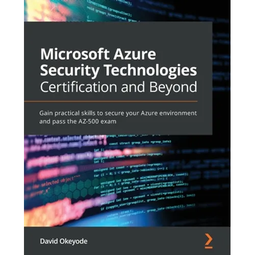 Microsoft Azure Security Technologies Certification and Beyond: Gain practical skills to secure your Azure environment and pass the AZ-500 exam - Paperback