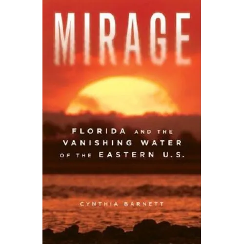 Mirage: Florida and the Vanishing Water of the Eastern U.S. - Paperback