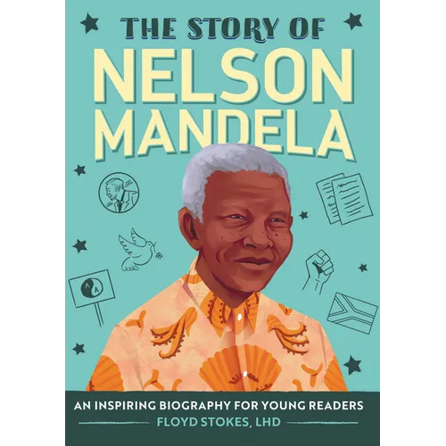 The Story of Nelson Mandela: An Inspiring Biography for Young Readers - Paperback