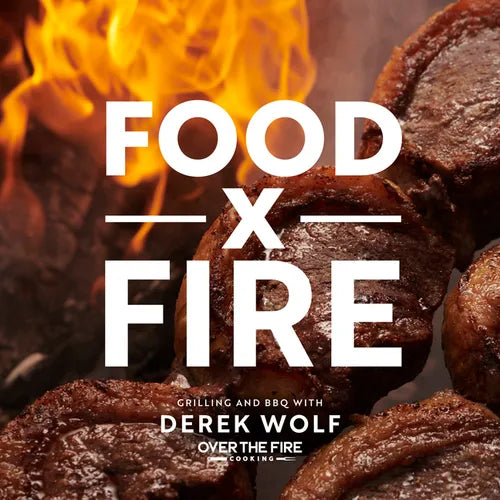 Food by Fire: Grilling and BBQ with Derek Wolf of Over the Fire Cooking - Hardcover