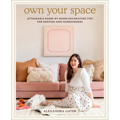 Own Your Space: Attainable Room-By-Room Decorating Tips for Renters and Homeowners - Hardcover