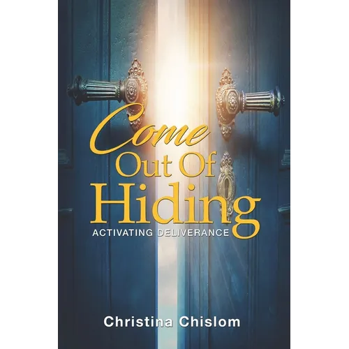 Come Out Of Hiding: Activating Deliverance - Paperback