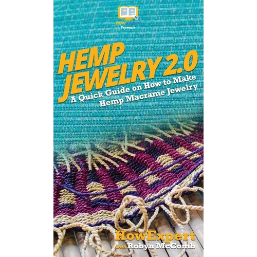 Hemp Jewelry 2.0: A Quick Guide on How to Make Hemp Macrame Jewelry - Hardcover