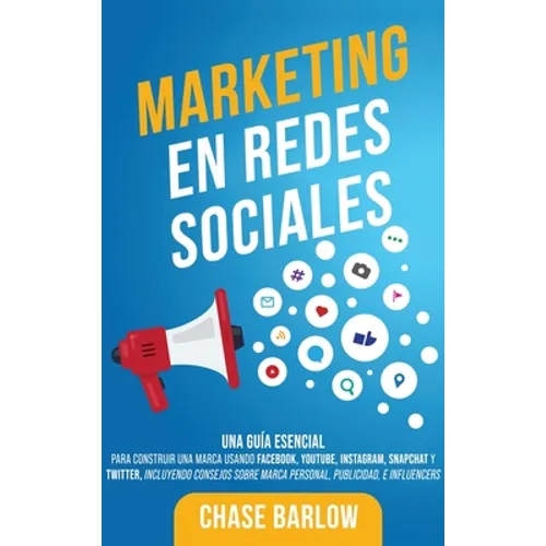 Marketing en Redes Sociales: Una Guía Esencial para Construir una Marca Usando Facebook, YouTube, Instagram, Snapchat y Twitter, Incluyendo Consejos s - Hardcover