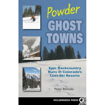 Powder Ghost Towns: Epic Backcountry Runs in Colorado's Lost Ski Resorts - Paperback