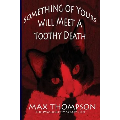 The Psychokitty Speaks Out: Something of Yours Will Meet a Toothy Death - Paperback