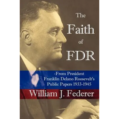The Faith of FDR -From President Franklin D. Roosevelt's Public Papers 1933-1945 - Paperback