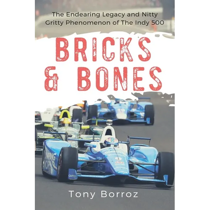 Bricks & Bones: The Endearing Legacy and Nitty-Gritty Phenomenon of The Indy 500 - Paperback