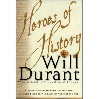 Heroes of History: A Brief History of Civilization from Ancient Times to the Dawn of the Modern Age - Paperback