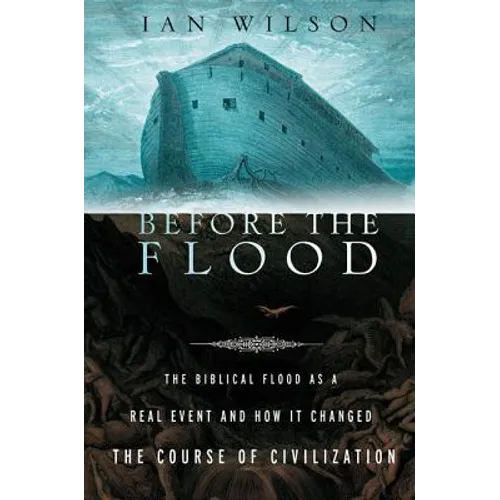 Before the Flood: The Biblical Flood as a Real Event and How It Changed the Course of Civilization - Paperback