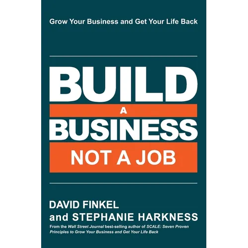 Build a Business Not a Job: Grow Your Business & Get Your Life Back - Paperback