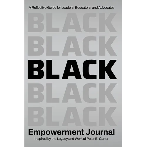Black Empowerment Journal: A Reflective Guide for Leaders, Educators and Advocates - Hardcover