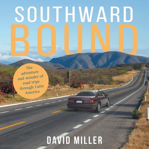 Southward Bound: The adventure and wonder of road trips through Latin America - Paperback