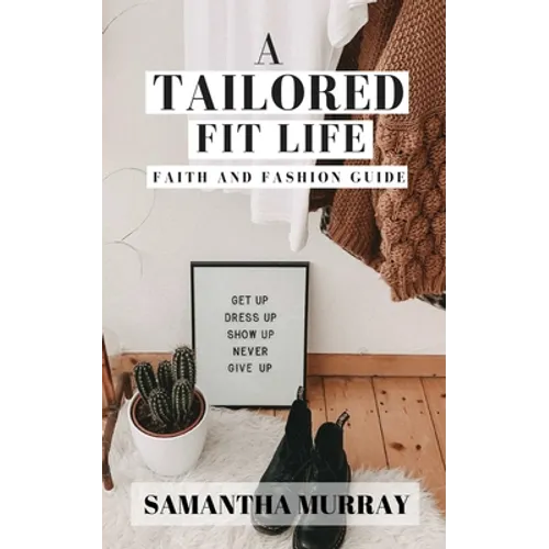 A Tailored Fit Life: Faith and Fashion Guide - Paperback