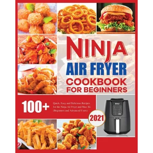 Ninja Air Fryer Cookbook for Beginners: Quick, Easy and Delicious Recipes for The Ninja Air Fryer - Paperback