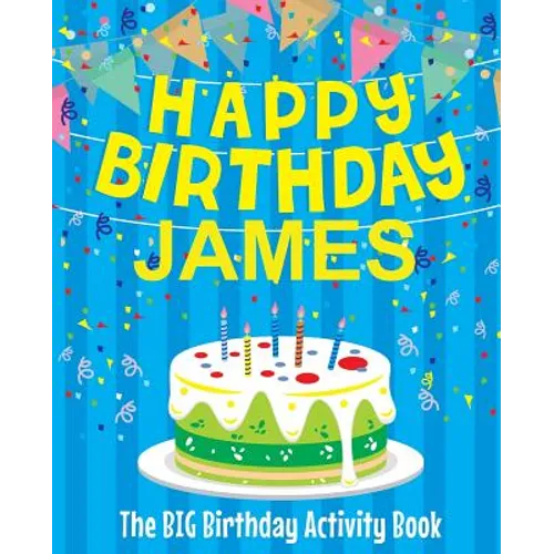 Happy Birthday James: The Big Birthday Activity Book: Personalized Books for Kids - Paperback