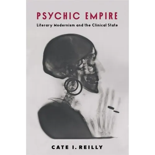 Psychic Empire: Literary Modernism and the Clinical State - Paperback