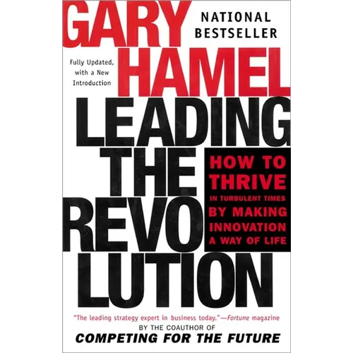 Leading the Revolution: How to Thrive in Turbulent Times by Making Innovation a Way of Life - Paperback