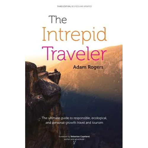 The Intrepid Traveler: The Ultimate Guide to Responsible, Ecological, and Personal-Growth Travel and Tourism - Paperback
