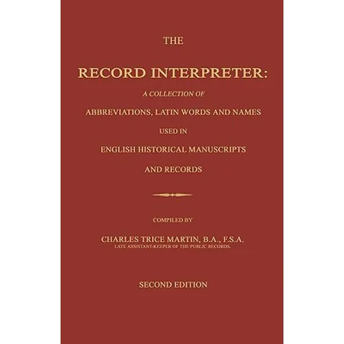 The Record Interpreter: A Collection of Abbreviations, Latin Words and Names Used in English Historical Manuscripts and Records. Second Editio - Paperback