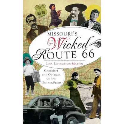 Missouri's Wicked Route 66: Gangsters and Outlaws on the Mother Road - Hardcover