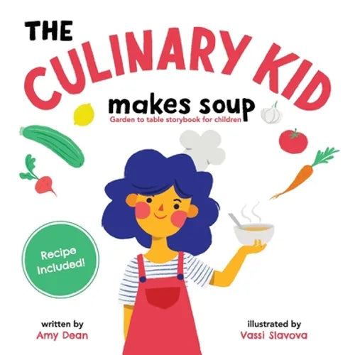 The Culinary Kid Makes Soup: Garden to Table Storybook for Children - Paperback
