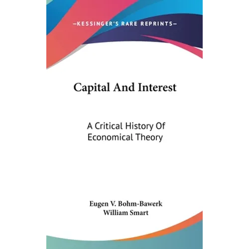 Capital And Interest: A Critical History Of Economical Theory - Hardcover