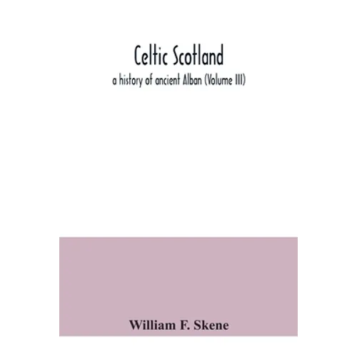 Celtic Scotland: a history of ancient Alban (Volume III) - Paperback