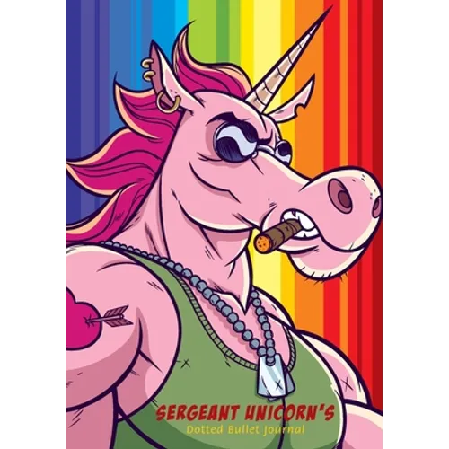 Sergeant Unicorn's Dotted Bullet Journal: Medium A5 - 5.83X8.27 - Paperback