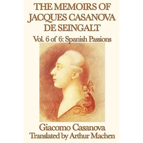 The Memoirs of Jacques Casanova de Seingalt Vol. 6 Spanish Passions - Paperback