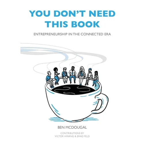 You Don't Need This Book: Entrepreneurship in the Connected Era - Paperback