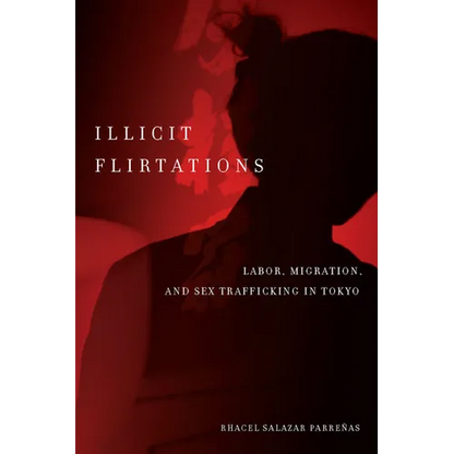 Illicit Flirtations: Labor, Migration, and Sex Trafficking in Tokyo - Paperback