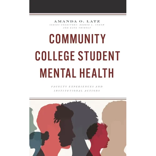 Community College Student Mental Health: Faculty Experiences and Institutional Actions - Hardcover
