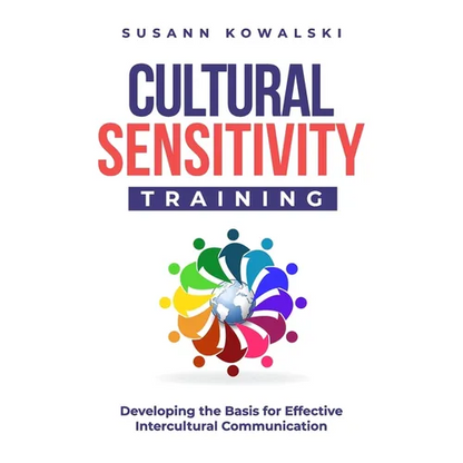 Cultural Sensitivity Training: Developing the Basis for Effective Intercultural Communication - Paperback