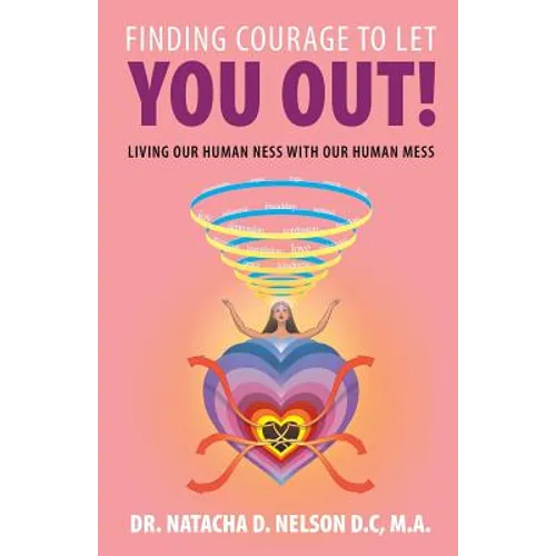 Finding Courage to Let You Out: Living Our Human Ness with Our Human Mess - Paperback