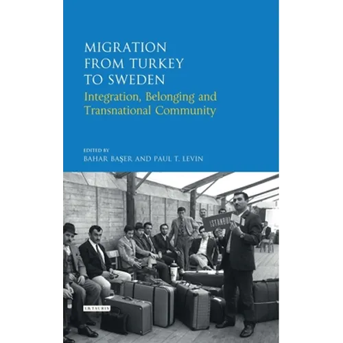 Migration from Turkey to Sweden: Integration, Belonging and Transnational Community - Paperback