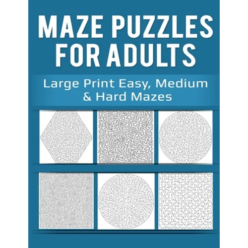 Maze Puzzles for Adults: Large Print Easy, Medium & Hard Mazes - Paperback