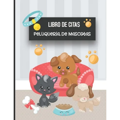 Libro de Citas Peluqueria de Mascotas: Libreta para Apuntar y Agendar Citas para Peluquera o Veterinaria, Spas de Perros, Cuidado de Mascotas, con Hor - Paperback