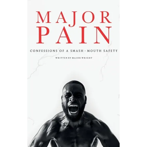 Major Pain: Confessions of a Smash-Mouth Safety - Hardcover