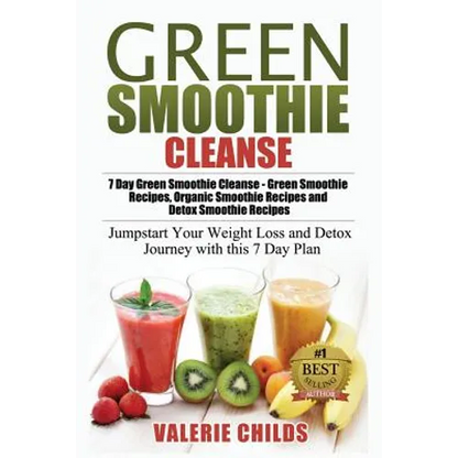 Green Smoothie Cleanse: 7 Day Green Smoothie Cleanse - Green Smoothie Recipes, Organic Smoothie Recipes and Detox Smoothie Recipes - Jumpstart - Paperback