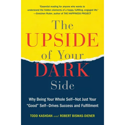 The Upside of Your Dark Side: Why Being Your Whole Self--Not Just Your Good Self--Drives Success and Fulfillment - Paperback