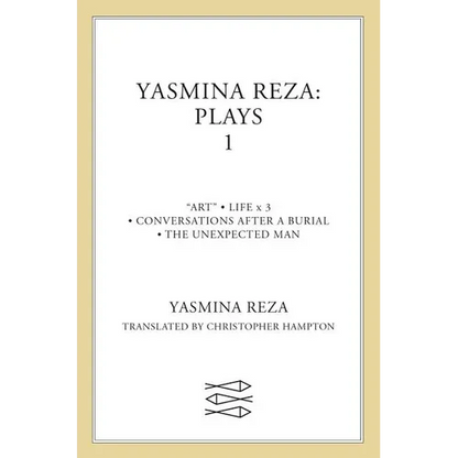 Yasmina Reza: Plays 1: Art, Life X 3, the Unexpected Man, Conversations After a Burial - Paperback