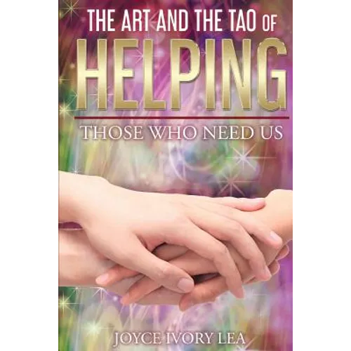 The Art and The Tao of Helping Those Who Need Us - Paperback
