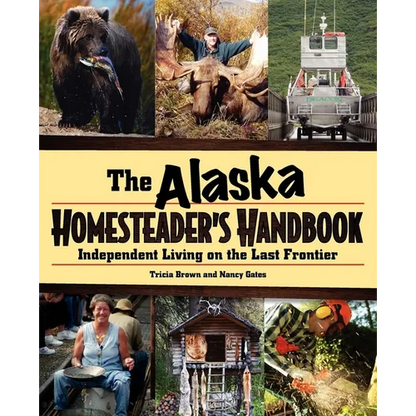 Alaska Homesteader's Handbook: Independent Living on the Last Frontier - Paperback