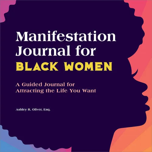 Manifestation Journal for Black Women: A Guided Journal for Attracting the Life You Want - Paperback