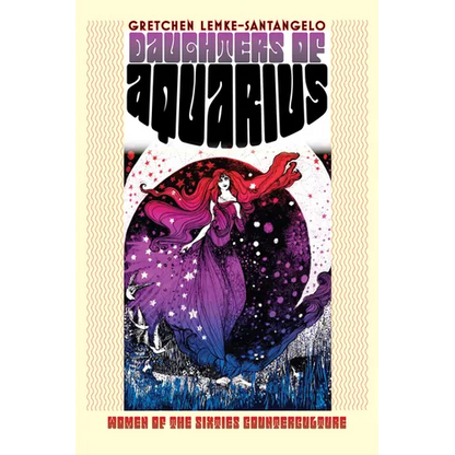Daughters of Aquarius: Women of the Sixties Counterculture - Hardcover