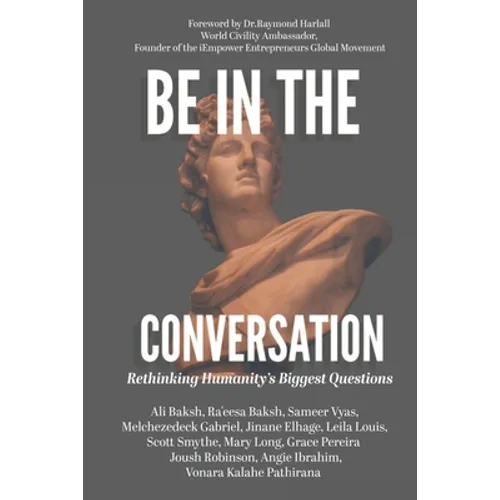 Be In The Conversation: Rethinking Humanity's Biggest Questions - Paperback