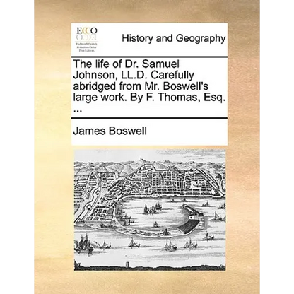 The Life of Dr. Samuel Johnson, LL.D. Carefully Abridged from Mr. Boswell's Large Work. by F. Thomas, Esq. ... - Paperback