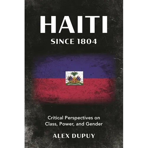 Haiti Since 1804: Critical Perspectives on Class, Power, and Gender - Paperback